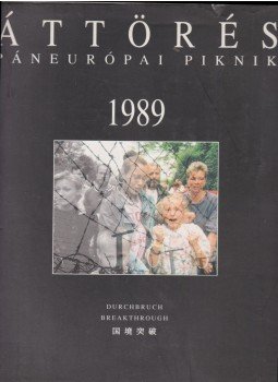 Dr. Borbély József, Dr. Magas László, Dr. Martonyi János, Nagy László, Dr. Rumpf János - Áttörés - Páneurópai piknik 1989 Dr. Borbély József, Dr. Magas László, Dr. Martonyi János, Nagy László, Dr. Rumpf János - Áttörés - Páneurópai piknik 1989, Győr 1999 antikvár könyv