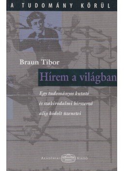 Braun Tibor - Hírem a világban Braun Tibor - Hírem a világban, Budapest 2006 antikvár könyv