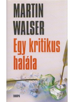 Walser, Martin - Egy kritikus halála Walser, Martin - Egy kritikus halála, Budapest 2003 antikvár könyv