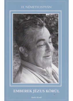 H. Németh István - Emberek Jézus körül H. Németh István - Emberek Jézus körül, Szekszárd 2005 antikvár könyv