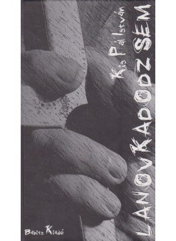 Kis Pál István - Lanovkadodzsem Kis Pál István - Lanovkadodzsem, Szekszárd 2007 antikvár könyv