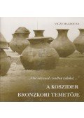 Vicze Magdolna - ,,Akik lakoznak csendben valahol, ..." - A koszider bronzkori temetője