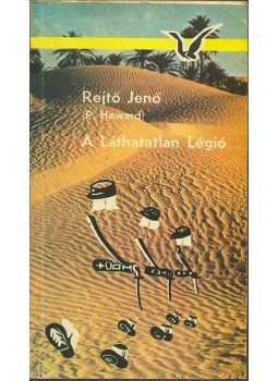 Rejtő Jenő, P. Howard - A láthatatlan légió Rejtő Jenő, P. Howard - A láthatatlan légió, Budapest 0 antikvár könyv