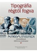 Bánfi Szilvia, Boka László, Emődi András, Naményi Lajos, V. Ecsedy Judit - Tipográfia régtől fogva - A nagyváradi nyomdászat 450 éves története