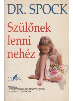 Dr. Benjamin Spock - Szülőnek lenni nehéz Dr. Benjamin Spock - Szülőnek lenni nehéz, Budapest 1991 antikvár könyv