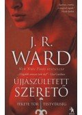 J. R. Ward - Újjászületett szerető