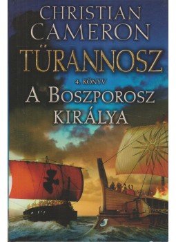 Christian Cameron - A Boszporosz királya Christian Cameron - A Boszporosz királya, 2011 antikvár könyv