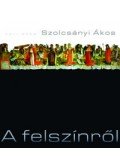 Szolcsányi Ákos - A felszínről