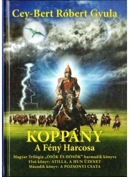 Cey-Bert Róbert Gyula - Koppány - A Fény Harcosa Cey-Bert Róbert Gyula - Koppány - A Fény Harcosa, Budapest 2014 antikvár könyv