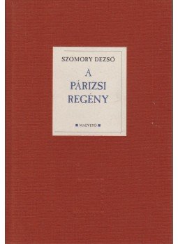 Szomory Dezső - A párizsi regény Szomory Dezső - A párizsi regény, Budapest 1997 antikvár könyv