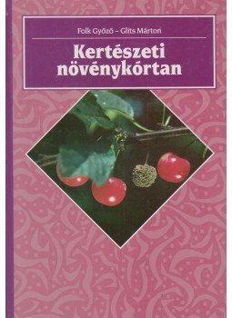 Glits Márton, Dr. Folk Győző - Kertészeti növénykórtan Glits Márton, Dr. Folk Győző - Kertészeti növénykórtan, Budapest 1993 antikvár könyv