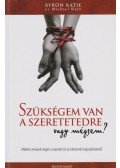 Byron Katie,Michael Katz - Szükségem van a szeretetedre, vagy mégsem?