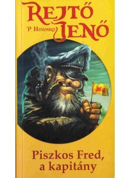 Rejtő Jenő, P. Howard - Piszkos Fred, a kapitány Rejtő Jenő, P. Howard - Piszkos Fred, a kapitány, Pécs 2011 antikvár könyv