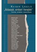 Kaiser László - Áldassál, emberi Verejték - Portrék, emlékek, köszöntések