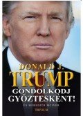 Donald Trump - Gondolkodj győztesként! (2. kiadás)