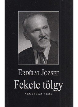 Erdélyi József - Fekete tölgy - Négyszáz vers Erdélyi József - Fekete tölgy - Négyszáz vers, Budapest 2016 antikvár könyv