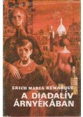 Erich Maria Remarque - A diadalív árnyékában