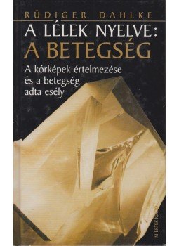 Rüdiger Dahlke - A lélek nyelve: A betegség Rüdiger Dahlke - A lélek nyelve: A betegség, Budapest 2000 antikvár könyv