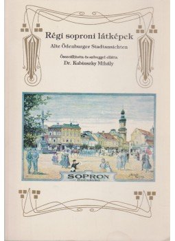 Kubinszky Mihály - Régi soproni látképek Kubinszky Mihály - Régi soproni látképek, Sopron 1994 antikvár könyv