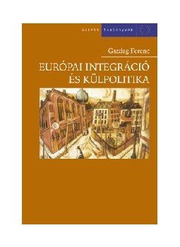 Gazdag Ferenc - Európai integráció és külpolitika Gazdag Ferenc - Európai integráció és külpolitika, null 0 antikvár könyv