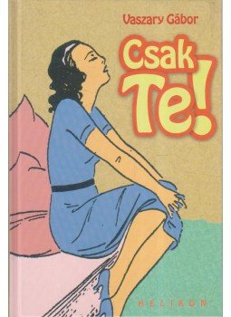 Vaszary Gábor - Csak te! Vaszary Gábor - Csak te!, 2007 antikvár könyv
