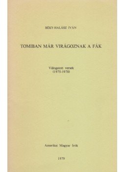 Béky-Halász Iván - Tomiban már virágoznak a fák (dedikált) Béky-Halász Iván - Tomiban már virágoznak a fák (dedikált), Toronto 1979 antikvár könyv