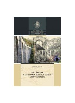 Jancsó Árpád - Műtárgyak a Jaszenova-Oravica-Anina-vasútvonalon, null 2017 antikvár könyv