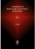 Péntek János (szerk.) - A moldvai magyar tájnyelv szótára - I/1. Moldvai magyar - közmagyar rész A-K