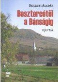 Szilágyi Aladár - Besztercétől a Bánságig
