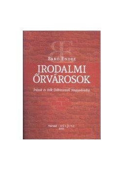 Bakó Endre - Irodalmi őrvárosok Bakó Endre - Irodalmi őrvárosok, null 2017 antikvár könyv