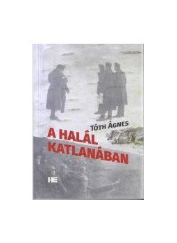 Tóth Ágnes - A halál katlanában Tóth Ágnes - A halál katlanában, null 2017 antikvár könyv