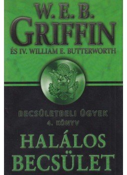 Griffin W. E. B, IV. William E. Butterworth - Halálos becsület Griffin W. E. B, IV. William E. Butterworth - Halálos becsület, Debrecen 2009 antikvár könyv