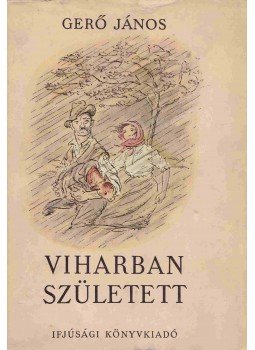 Gerő János - Viharban született Gerő János - Viharban született, Budapest 1954 antikvár könyv