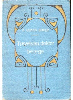 Doyle, Conan - Trevelyan doktor betege; A görög tolmács Doyle, Conan - Trevelyan doktor betege; A görög tolmács, Budapest 1905 antikvár könyv