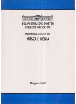 Moser Miklós, Dr. Szebényi Imre - Műszaki kémia Moser Miklós, Dr. Szebényi Imre - Műszaki kémia, 1996 antikvár könyv