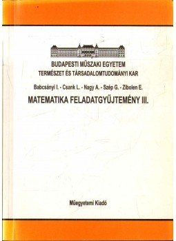 Babcsányi István, Csank Lajos, Nagy Attila, Szép Gabriella, Zibolen Endre - Matematika feladatgyűjtemény III.,  1997 antikvár könyv
