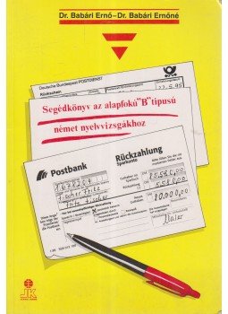 Dr. Babári Ernő, Dr. Babári Ernőné - Segédkönyv az alapfokú "B" típusú német nyelvvizsgákhoz Dr. Babári Ernő, Dr. Babári Ernőné - Segédkönyv az alapfokú "B" típusú német nyelvvizsgákhoz, Székesfehérvár 1995 antikvár könyv