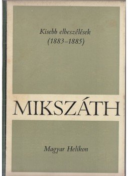 Mikszáth Kálmán - Kisebb elbeszélések (1883-1885) Mikszáth Kálmán - Kisebb elbeszélések (1883-1885), Budapest 1968 antikvár könyv