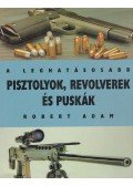 Robert Adam - A leghatásosabb pisztolyok, revolverek és puskák