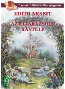 Nesbit, Edith - Az elvarázsolt kastély Nesbit, Edith - Az elvarázsolt kastély, Budapest 2006 antikvár könyv