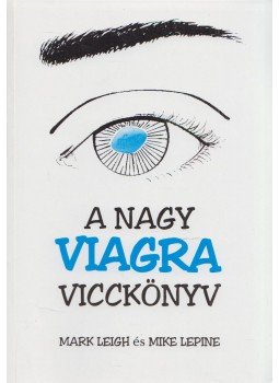 Leigh, Mark, Lepine, Mike - A nagy Viagra vicckönyv Leigh, Mark, Lepine, Mike - A nagy Viagra vicckönyv, 0 antikvár könyv