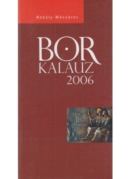 Rohály Gábor dr., Mészáros Gabriella, Bálint László, Léber László - Borkalauz 2006 Rohály Gábor dr., Mészáros Gabriella, Bálint László, Léber László - Borkalauz 2006, Budapest 2006 antikvár könyv