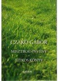 Czakó Gábor - Misztikai ösvény - Titkos könyv