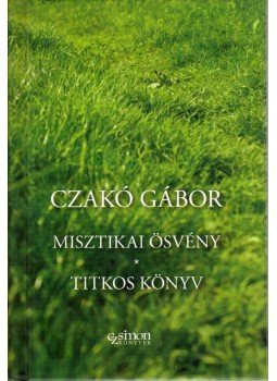 Czakó Gábor - Misztikai ösvény - Titkos könyv Czakó Gábor - Misztikai ösvény - Titkos könyv, Budapest 2010 antikvár könyv