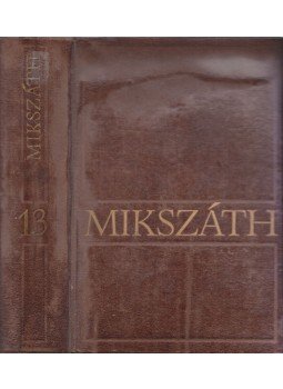 Mikszáth Kálmán - Mikszáth Kálmán művei 13 Mikszáth Kálmán - Mikszáth Kálmán művei 13, Budapest 1969 antikvár könyv