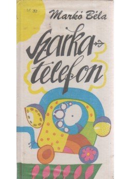 Markó Béla - Szarka-telefon Markó Béla - Szarka-telefon, Bukarest 1984 antikvár könyv