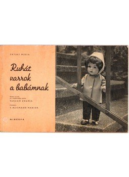 Pataki Mária - Ruhát varrok a babámnak Pataki Mária - Ruhát varrok a babámnak, Budapest 1965 antikvár könyv