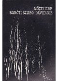 Nagy Sándorné - Közelebb Baróti Szabó Dávidhoz