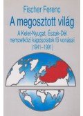 Fischer Ferenc - A megosztott világ