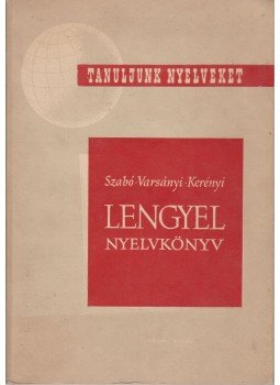 Kerényi Grácia, Varsányi István, Szabó Dénes - Lengyel nyelvkönyv Kerényi Grácia, Varsányi István, Szabó Dénes - Lengyel nyelvkönyv, Budapest 1961 antikvár könyv